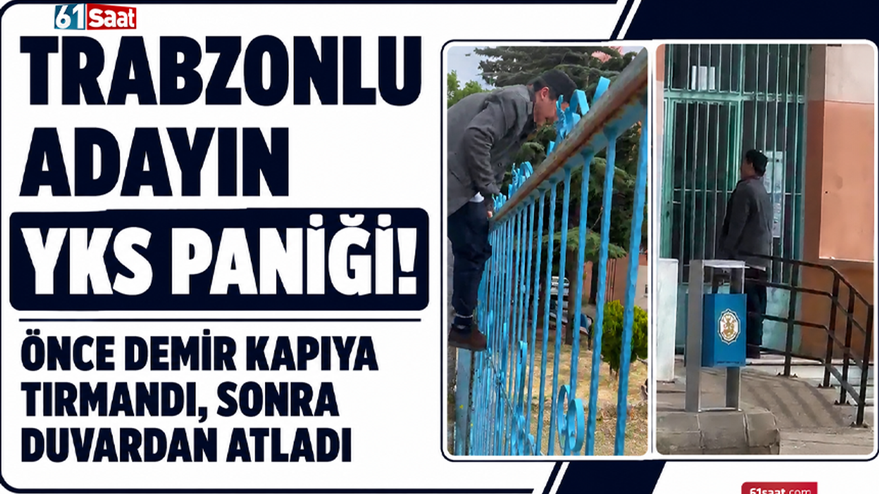 Trabzonlu Adayın YKS Telaşı: Demir Kapıdan Tırmandı, Duvardan Atladı!